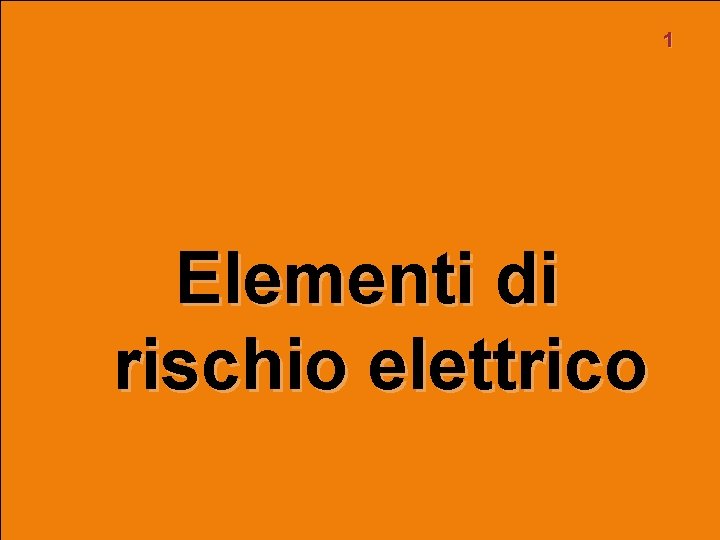 1 Elementi di rischio elettrico 