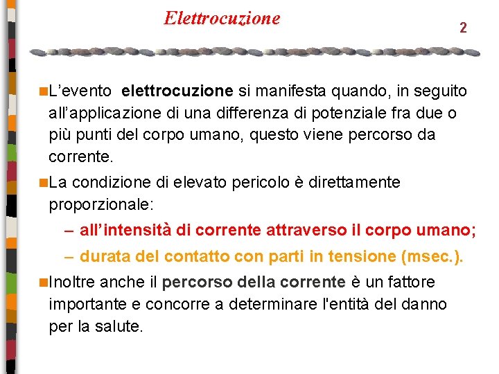 Elettrocuzione 2 n. L’evento elettrocuzione si manifesta quando, in seguito all’applicazione di una differenza