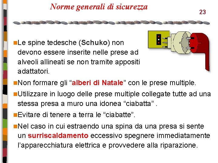 Norme generali di sicurezza 23 n. Le spine tedesche (Schuko) Schuko non devono essere