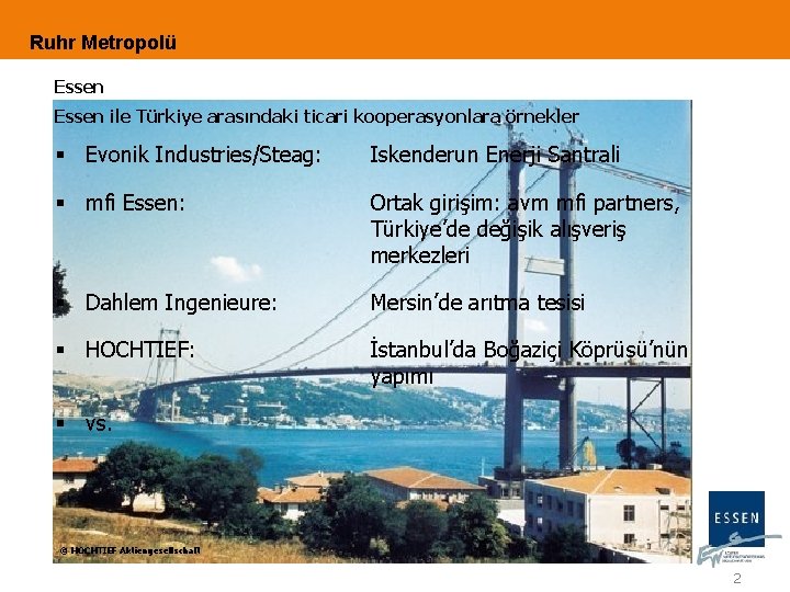 Ruhr Metropolü Essen ile Türkiye arasındaki ticari kooperasyonlara örnekler § Evonik Industries/Steag: Iskenderun Enerji