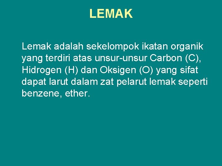 LEMAK Lemak adalah sekelompok ikatan organik yang terdiri atas unsur-unsur Carbon (C), Hidrogen (H)