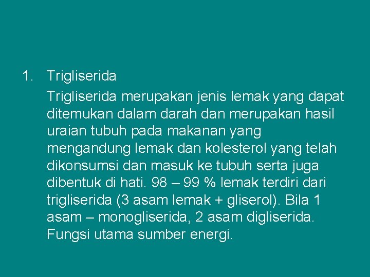 1. Trigliserida merupakan jenis lemak yang dapat ditemukan dalam darah dan merupakan hasil uraian
