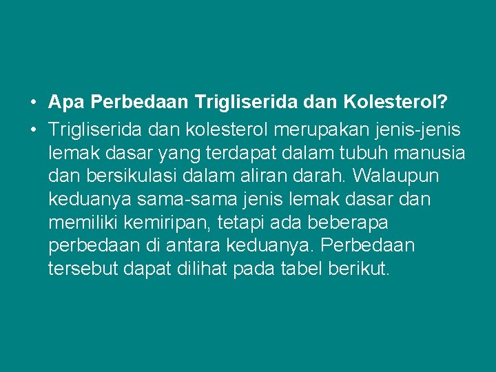  • Apa Perbedaan Trigliserida dan Kolesterol? • Trigliserida dan kolesterol merupakan jenis-jenis lemak