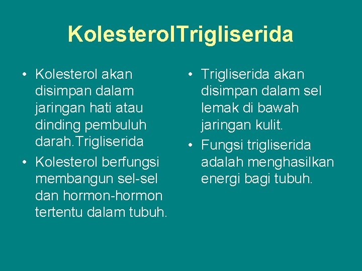 Kolesterol. Trigliserida • Kolesterol akan disimpan dalam jaringan hati atau dinding pembuluh darah. Trigliserida