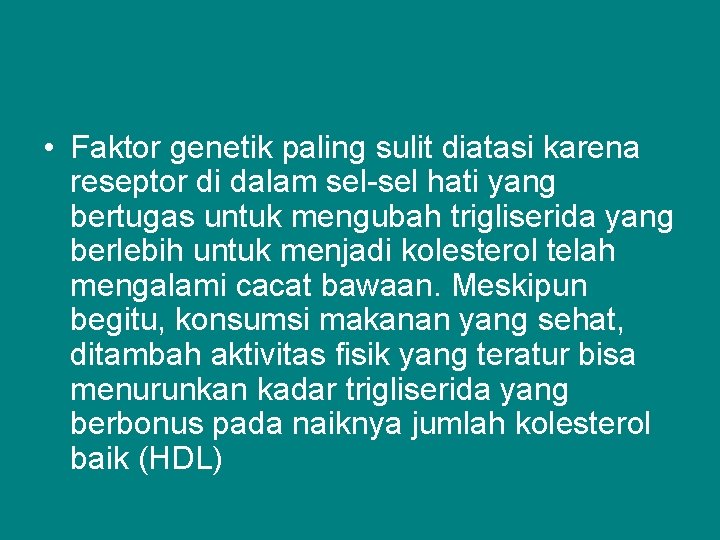  • Faktor genetik paling sulit diatasi karena reseptor di dalam sel-sel hati yang