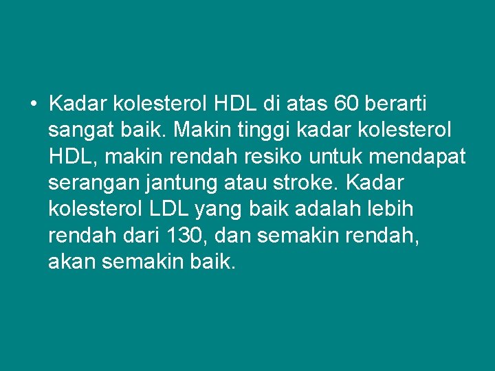  • Kadar kolesterol HDL di atas 60 berarti sangat baik. Makin tinggi kadar