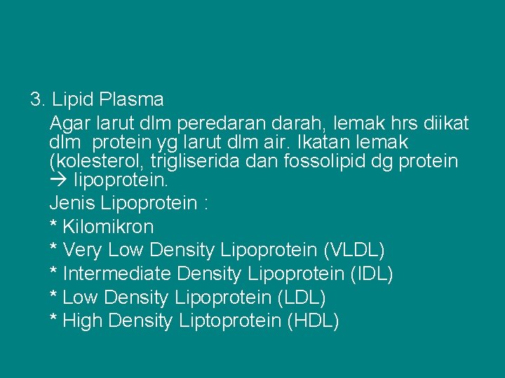 3. Lipid Plasma Agar larut dlm peredaran darah, lemak hrs diikat dlm protein yg