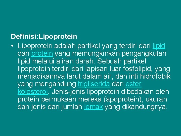 Definisi: Lipoprotein • Lipoprotein adalah partikel yang terdiri dari lipid dan protein yang memungkinkan