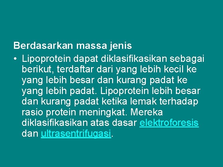 Berdasarkan massa jenis • Lipoprotein dapat diklasifikasikan sebagai berikut, terdaftar dari yang lebih kecil