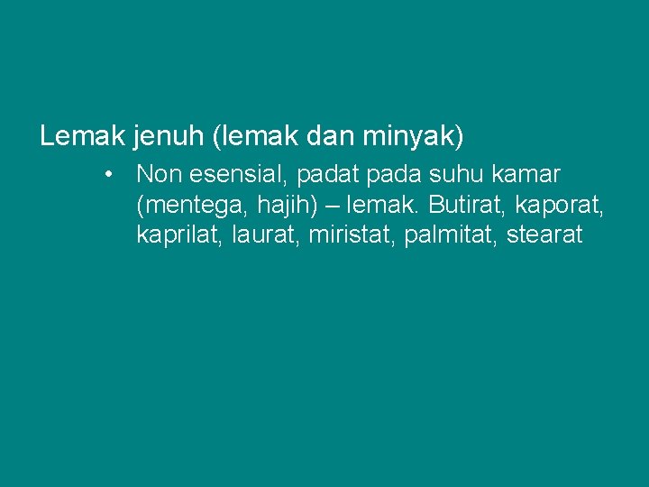 Lemak jenuh (lemak dan minyak) • Non esensial, padat pada suhu kamar (mentega, hajih)