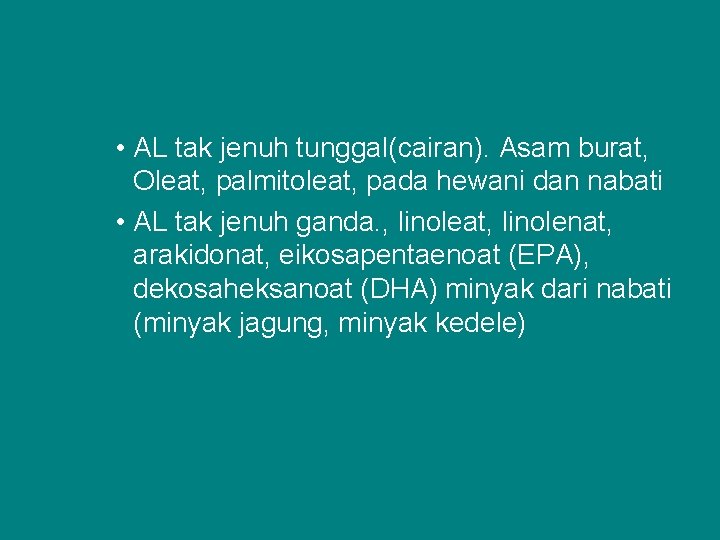  • AL tak jenuh tunggal(cairan). Asam burat, Oleat, palmitoleat, pada hewani dan nabati