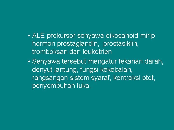  • ALE prekursor senyawa eikosanoid mirip hormon prostaglandin, prostasiklin, tromboksan dan leukotrien •