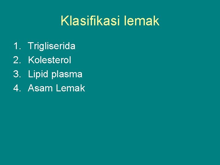 Klasifikasi lemak 1. 2. 3. 4. Trigliserida Kolesterol Lipid plasma Asam Lemak 