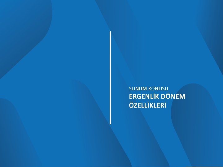 SUNUM KONUSU ERGENLİK DÖNEM ÖZELLİKLERİ 