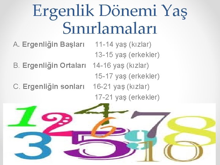 Ergenlik Dönemi Yaş Sınırlamaları A. Ergenliğin Başları 11 -14 yaş (kızlar) 13 -15 yaş