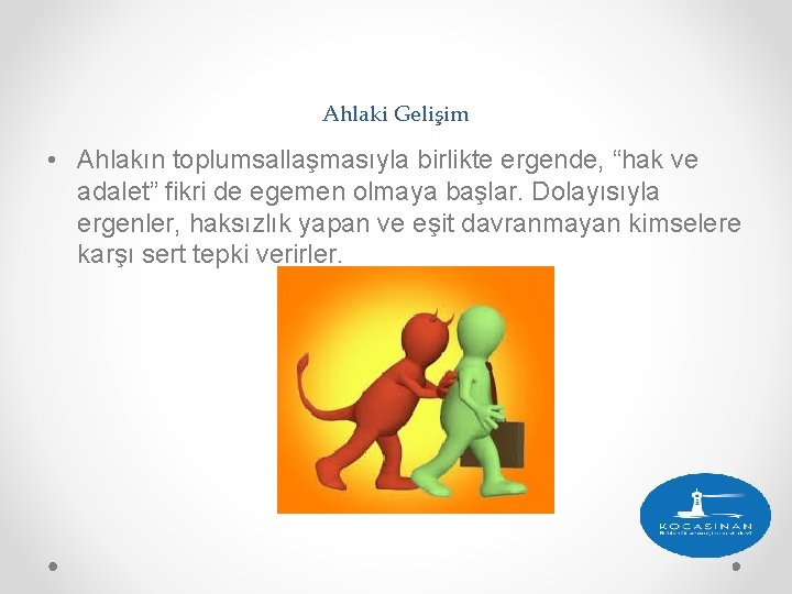 Ahlaki Gelişim • Ahlakın toplumsallaşmasıyla birlikte ergende, “hak ve adalet” fikri de egemen olmaya