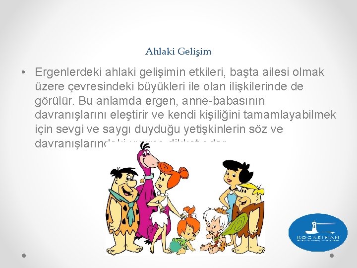 Ahlaki Gelişim • Ergenlerdeki ahlaki gelişimin etkileri, başta ailesi olmak üzere çevresindeki büyükleri ile