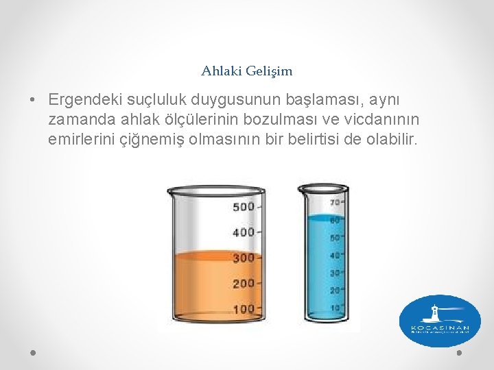 Ahlaki Gelişim • Ergendeki suçluluk duygusunun başlaması, aynı zamanda ahlak ölçülerinin bozulması ve vicdanının