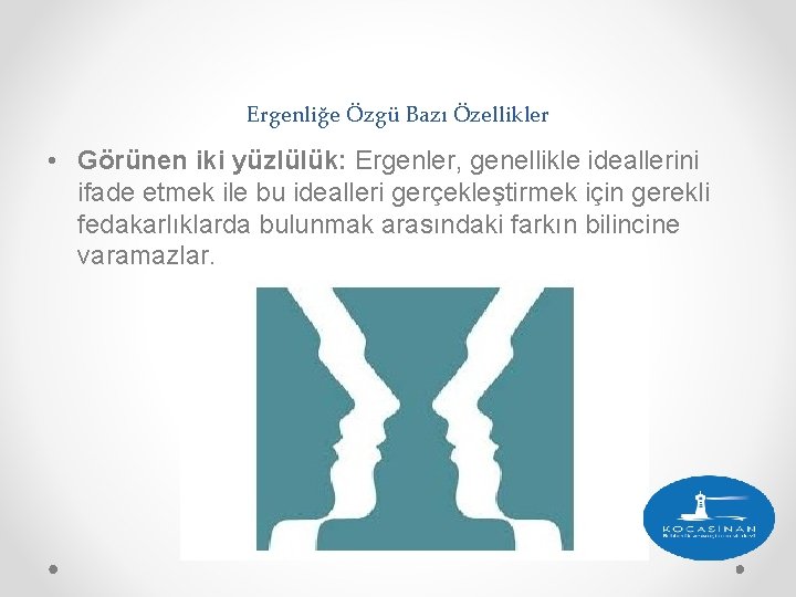 Ergenliğe Özgü Bazı Özellikler • Görünen iki yüzlülük: Ergenler, genellikle ideallerini ifade etmek ile