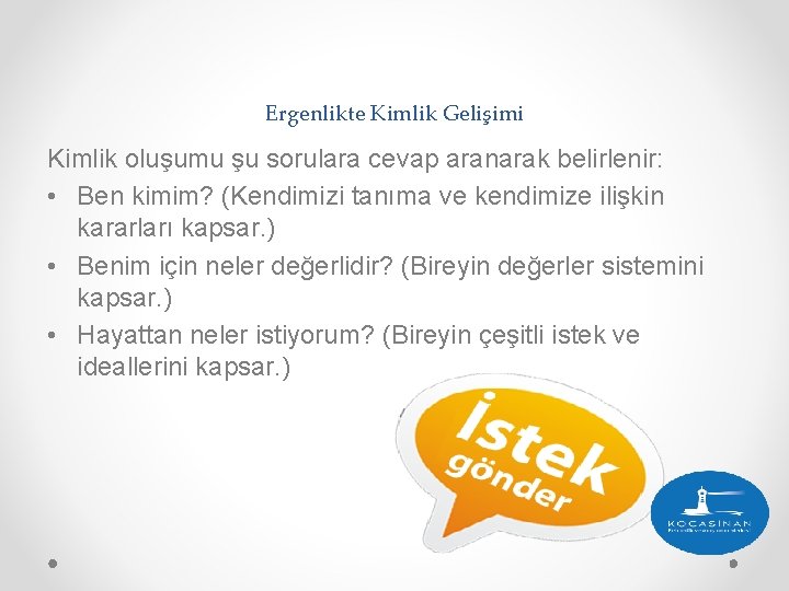 Ergenlikte Kimlik Gelişimi Kimlik oluşumu şu sorulara cevap aranarak belirlenir: • Ben kimim? (Kendimizi