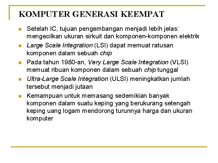 KOMPUTER GENERASI KEEMPAT n n n Setelah IC, tujuan pengembangan menjadi lebih jelas: mengecilkan