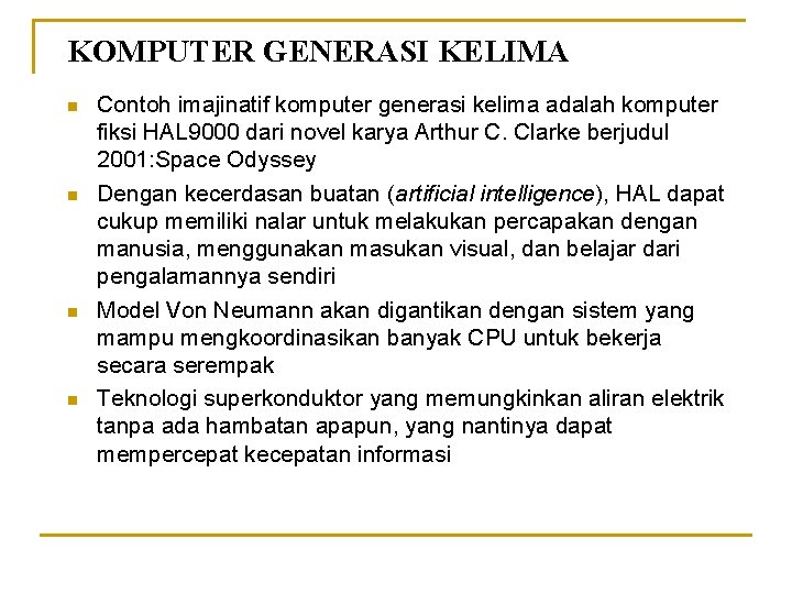 KOMPUTER GENERASI KELIMA n n Contoh imajinatif komputer generasi kelima adalah komputer fiksi HAL