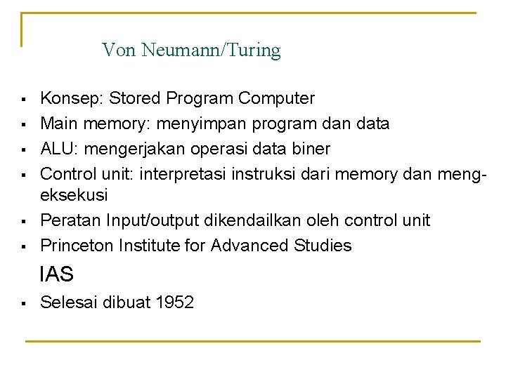 Von Neumann/Turing § § § Konsep: Stored Program Computer Main memory: menyimpan program dan