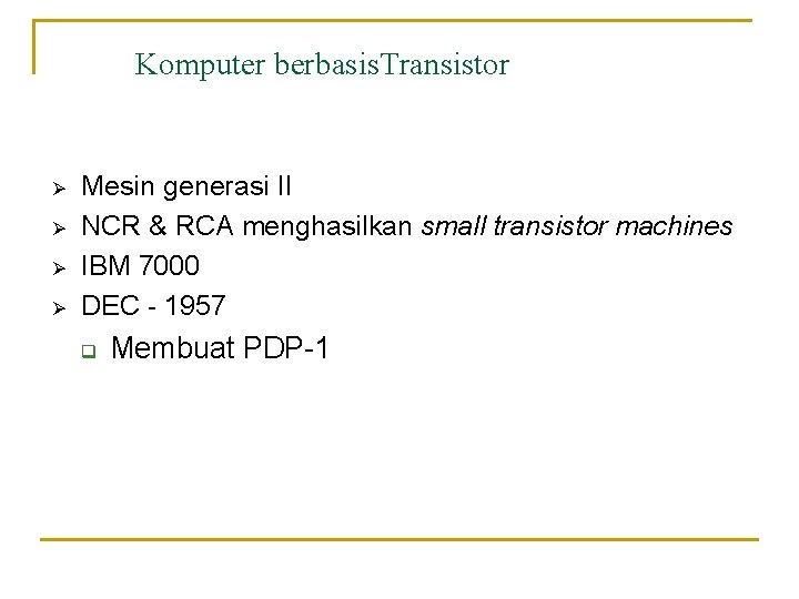 Komputer berbasis. Transistor Ø Ø Mesin generasi II NCR & RCA menghasilkan small transistor