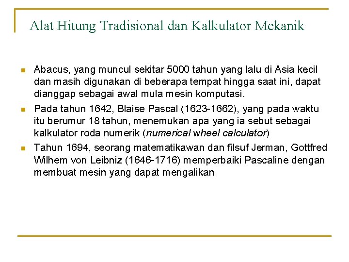 Alat Hitung Tradisional dan Kalkulator Mekanik n n n Abacus, yang muncul sekitar 5000