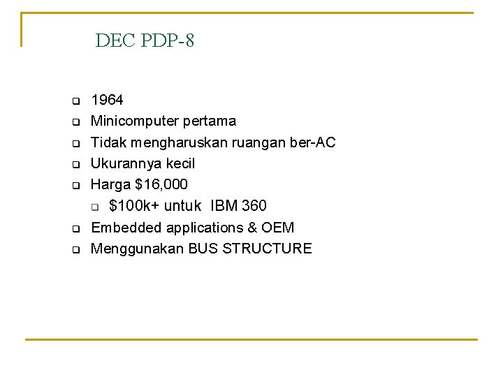 DEC PDP-8 q q q q 1964 Minicomputer pertama Tidak mengharuskan ruangan ber-AC Ukurannya