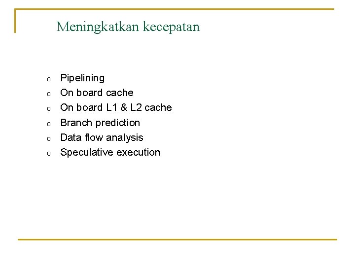 Meningkatkan kecepatan o o o Pipelining On board cache On board L 1 &