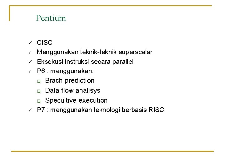 Pentium ü ü CISC Menggunakan teknik-teknik superscalar Eksekusi instruksi secara parallel P 6 :