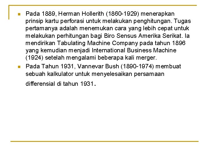 n n Pada 1889, Herman Hollerith (1860 -1929) menerapkan prinsip kartu perforasi untuk melakukan