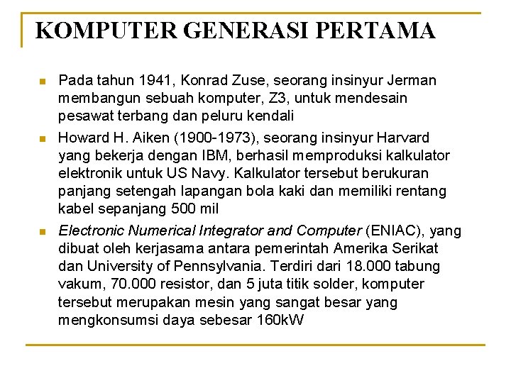 KOMPUTER GENERASI PERTAMA n n n Pada tahun 1941, Konrad Zuse, seorang insinyur Jerman