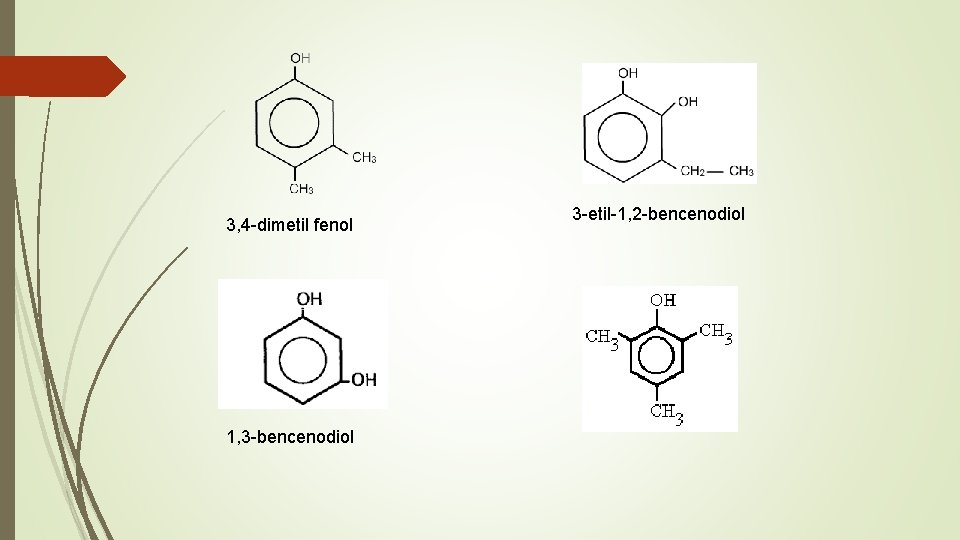 3, 4 -dimetil fenol 1, 3 -bencenodiol 3 -etil-1, 2 -bencenodiol 