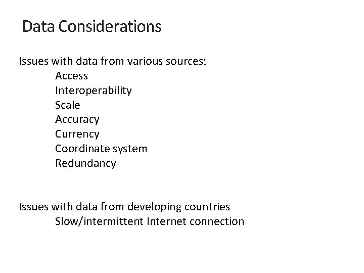 Data Considerations Issues with data from various sources: Access Interoperability Scale Accuracy Currency Coordinate