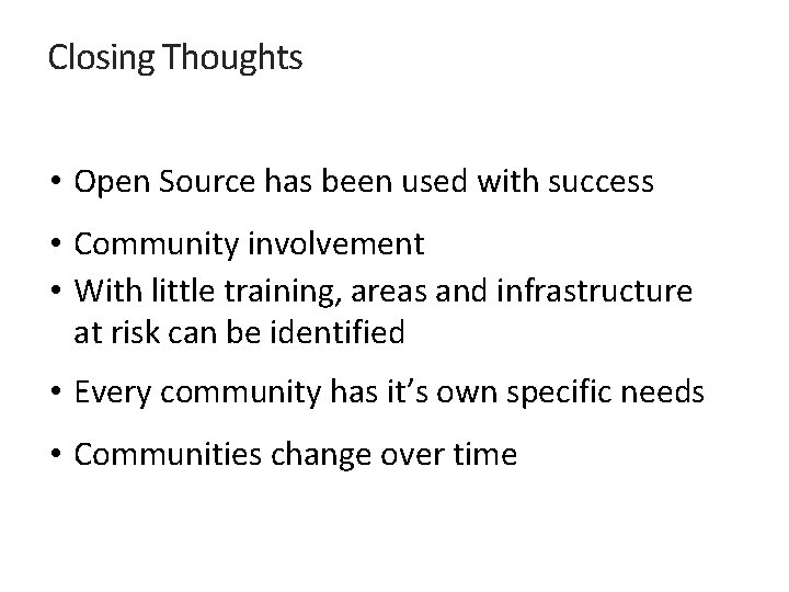 Closing Thoughts • Open Source has been used with success • Community involvement •