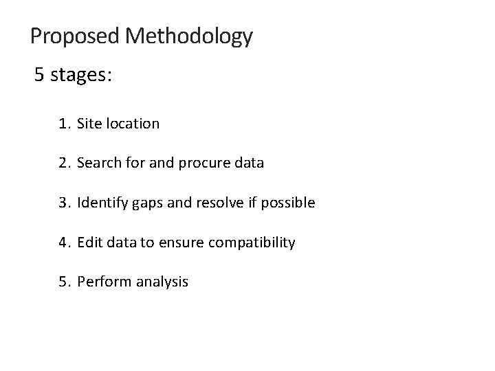 Proposed Methodology 5 stages: 1. Site location 2. Search for and procure data 3.
