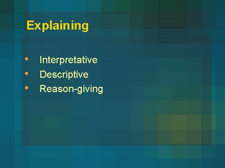 Explaining • • • Interpretative Descriptive Reason-giving 