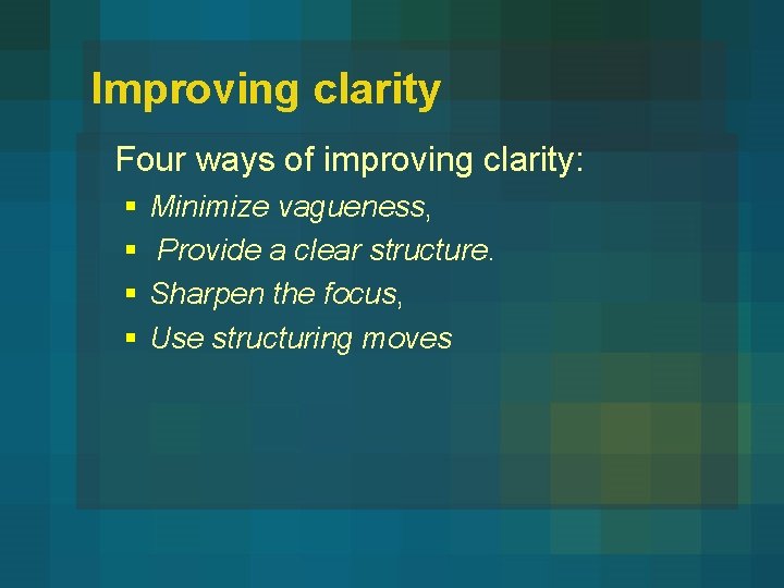 Improving clarity Four ways of improving clarity: § § Minimize vagueness, Provide a clear