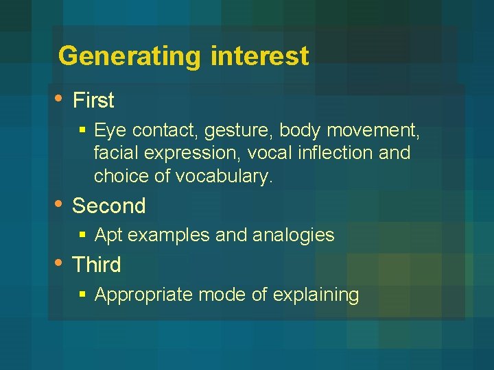 Generating interest • First § Eye contact, gesture, body movement, facial expression, vocal inflection