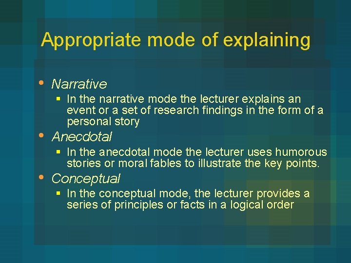 Appropriate mode of explaining • • • Narrative § In the narrative mode the