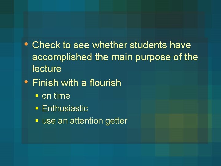  • • Check to see whether students have accomplished the main purpose of