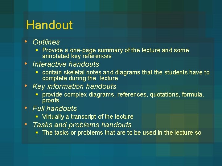 Handout • Outlines • Interactive handouts • Key information handouts • Full handouts •