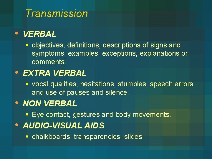 Transmission • VERBAL § objectives, definitions, descriptions of signs and symptoms, examples, exceptions, explanations