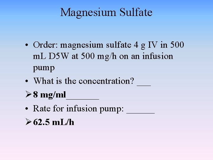 Magnesium Sulfate • Order: magnesium sulfate 4 g IV in 500 m. L D