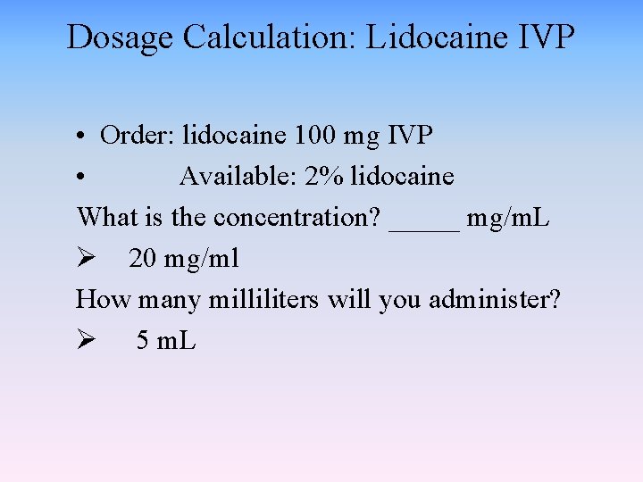 Dosage Calculation: Lidocaine IVP • Order: lidocaine 100 mg IVP • Available: 2% lidocaine