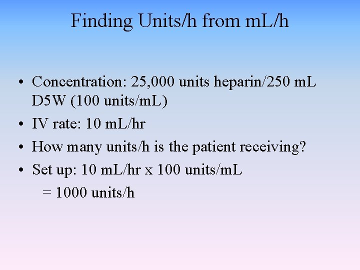 Finding Units/h from m. L/h • Concentration: 25, 000 units heparin/250 m. L D