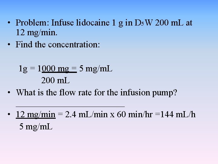  • Problem: Infuse lidocaine 1 g in D 5 W 200 m. L