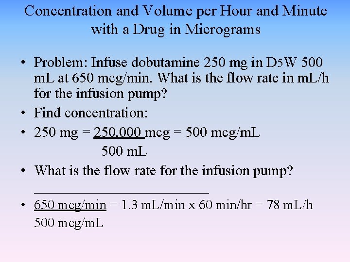 Concentration and Volume per Hour and Minute with a Drug in Micrograms • Problem: